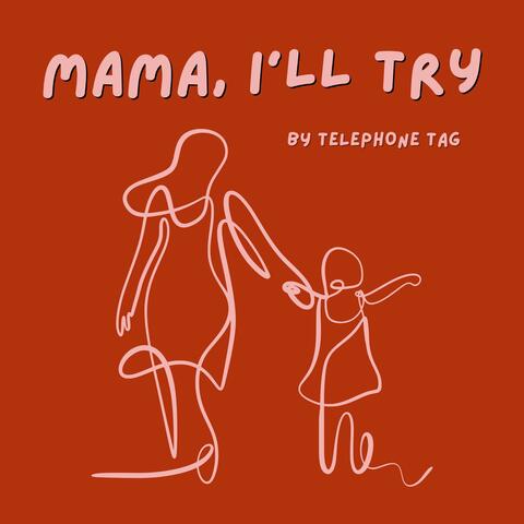 Mama, I'll Try