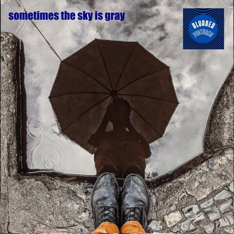 Sometimes the sky is gray