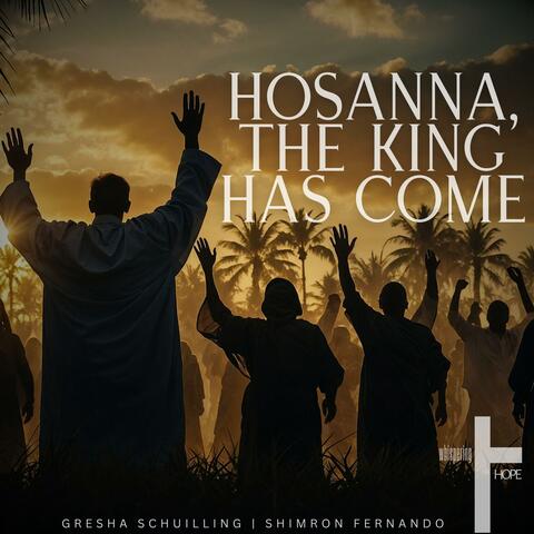 Hosanna, the King Has Come (feat. Gresha Schuilling & Shimron Fernando)