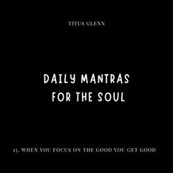 When You Focus On The Good You Get Good