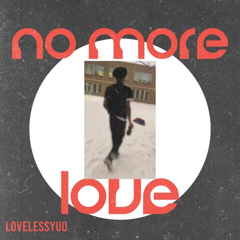 NO MORE LOVE