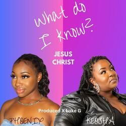 What Do I Know? (Jesus Christ) (feat. Phoenix)