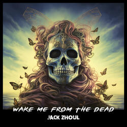 Wake Me from the Dead