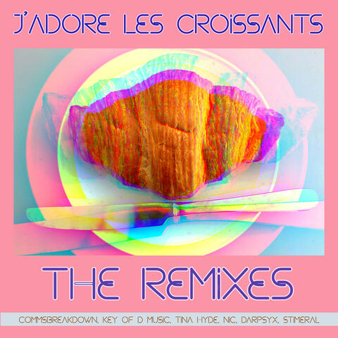 J'Adore Les Croissants (The Remixes)