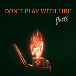 Don't Play With Fire