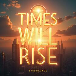 Times Will Rise