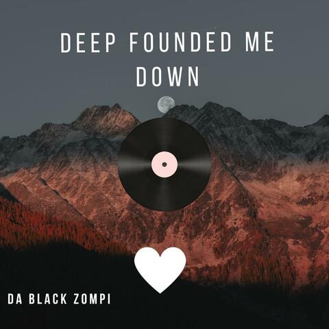 deep founded me down