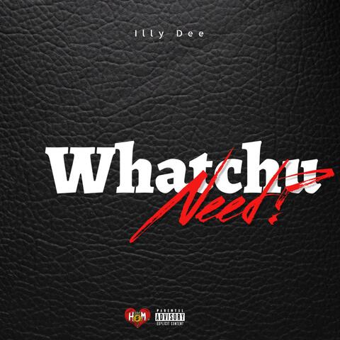 Whatchu Need?