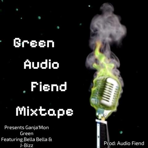 Green Audio Fiend the Mixtape