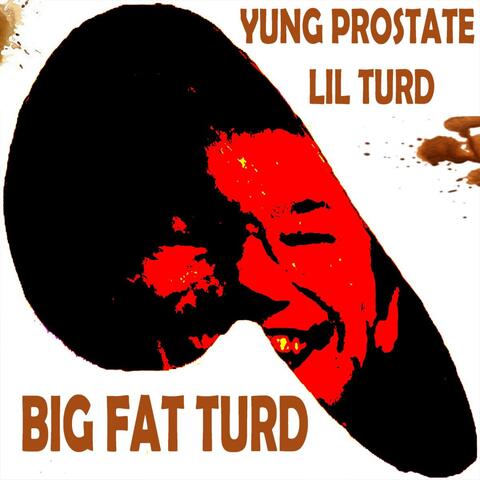 BIG FAT TURD (feat. Lil Turd)