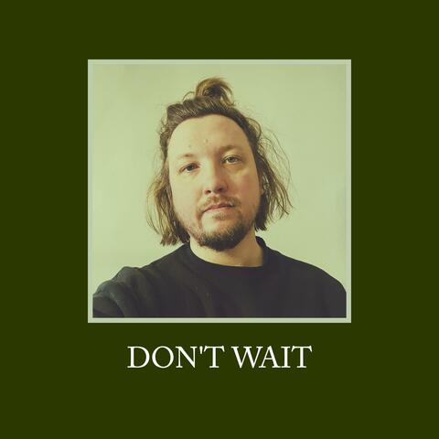 Don't Wait