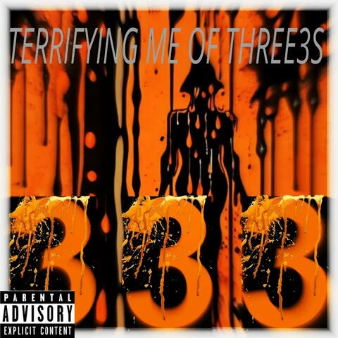 TERRIFYING ME OF THREE3S