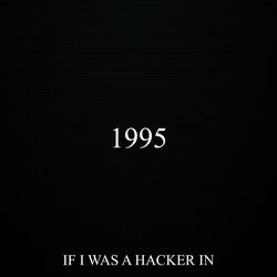 if i was a hacker in 1995