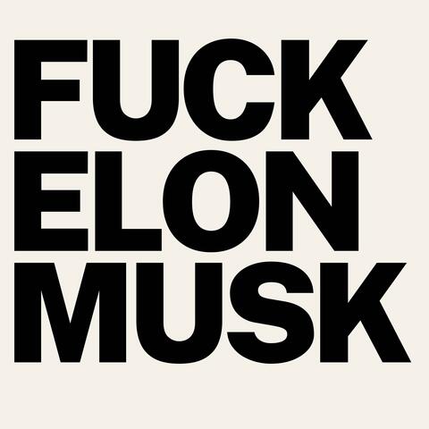 FUCK ELON MUSK