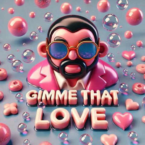 Gimme That Love
