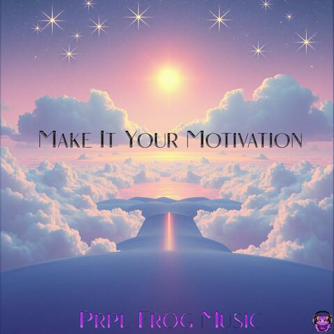 Make it Your Motivation