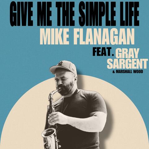 Give Me The Simple Life (feat. Gray Sargent)