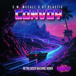 Convoy (feat. C.W McCall & Dj.Plastic) (Retro Disco Machine Extended)