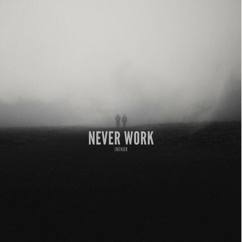 Never Work