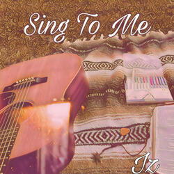 Sing to me