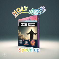 Holy Jesus Speed Up