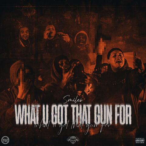 What U Got That Gun For
