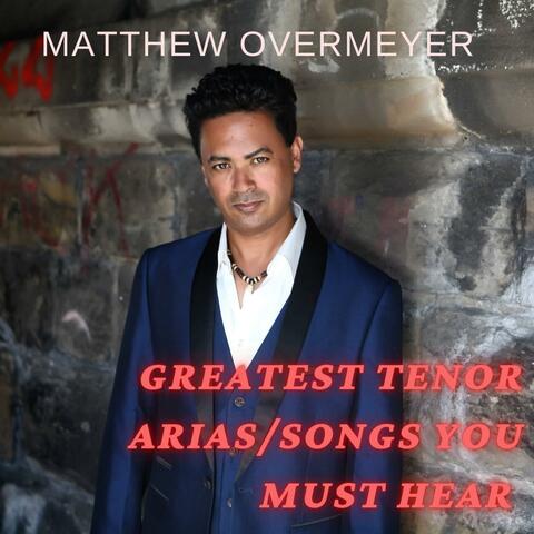GREATEST TENOR ARIAS/SONGS YOU MUST HEAR -MATTHEW OVERMEYER