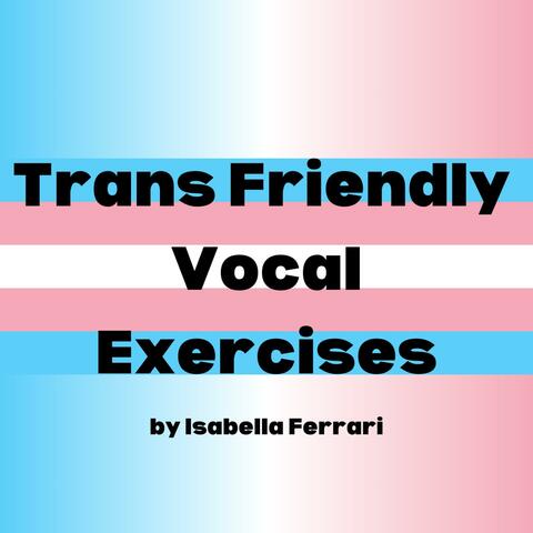 Trans Friendly Vocal Exercises