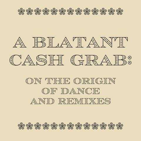 A Blatant Cash Grab: On the Origin of Dance and Remixes