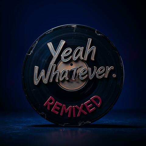 Yeah Whatever Remixed (Dispensing Disaster)