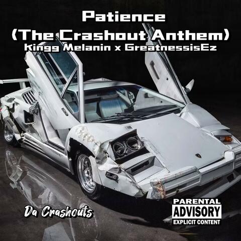 Patience (The Crashout Anthem) (feat. Kingg Melanin & GreatnessisEz)