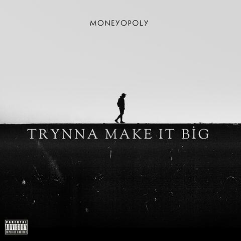 Trynna Make It Big