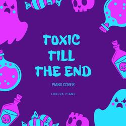 toxic till the end (Piano Version)