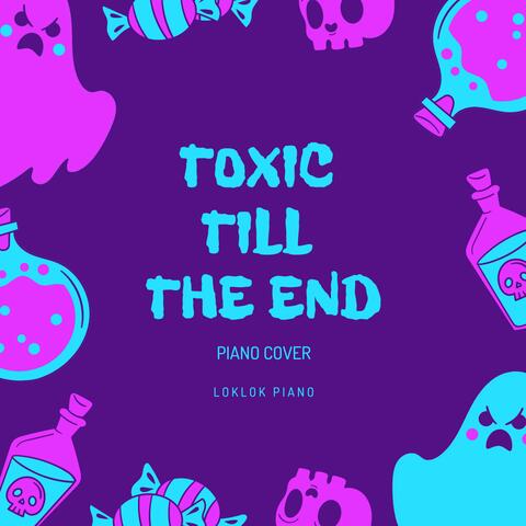 toxic till the end (Piano Version)