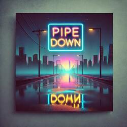 Pipe Down
