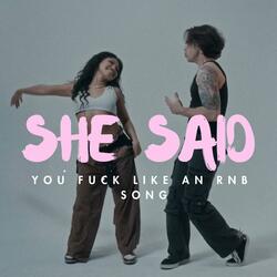 She Said You Fuck Like An RnB Song