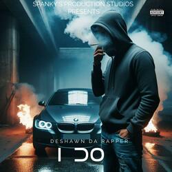 I DO (feat. DESHAWN DA RAPPER)
