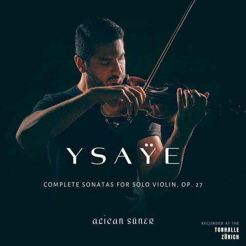 Ysaÿe: Complete Sonatas for solo violin, op. 27