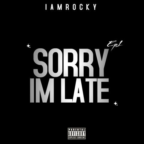 Sorry Im Late