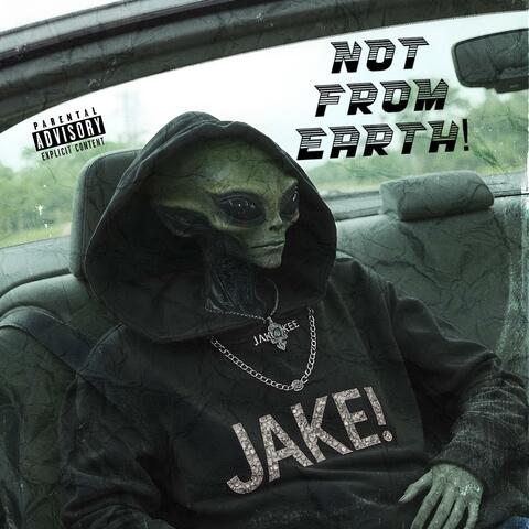 NOT FROM EARTH!