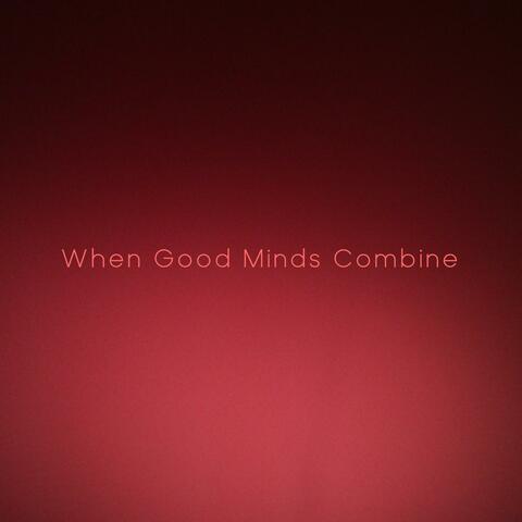 When Good Minds Combine