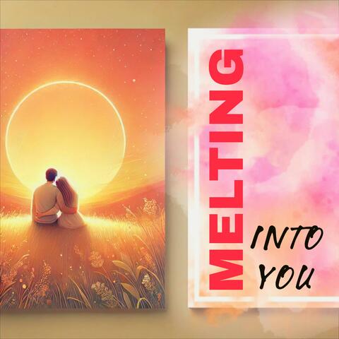 Melting Into You