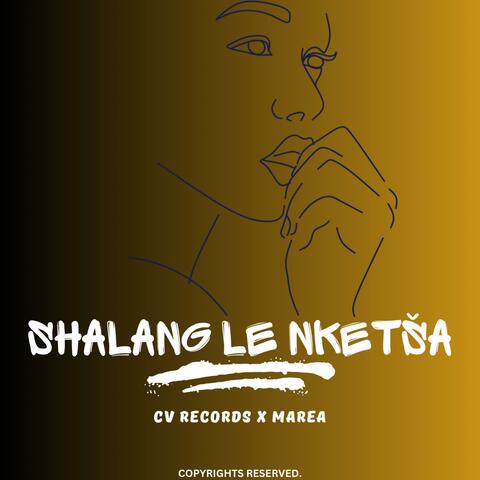 SHALANG LE NKETŠA X MAREA
