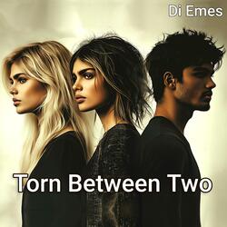 Torn Betwen Two