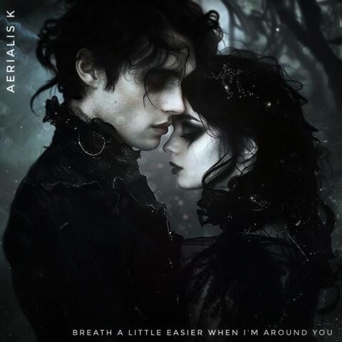 Breathe a Little Easier When I'm Around You
