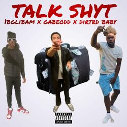 Talk Shyt (feat. GABEODD & DirtRd Baby)