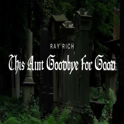 This Ain't Goodbye For Good