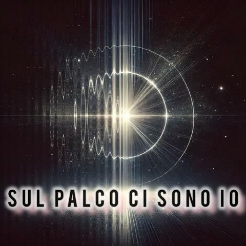 Sul Palco ci sono io