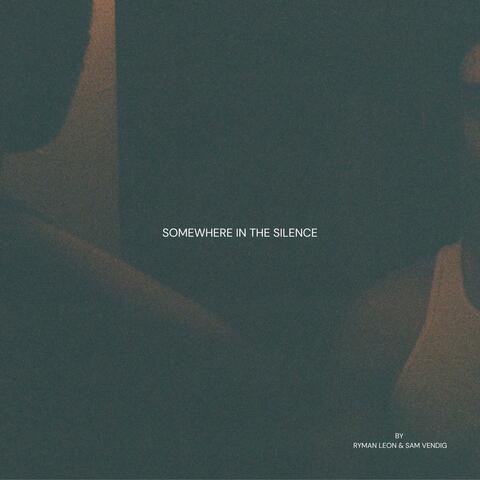 SOMEWHERE IN THE SILENCE
