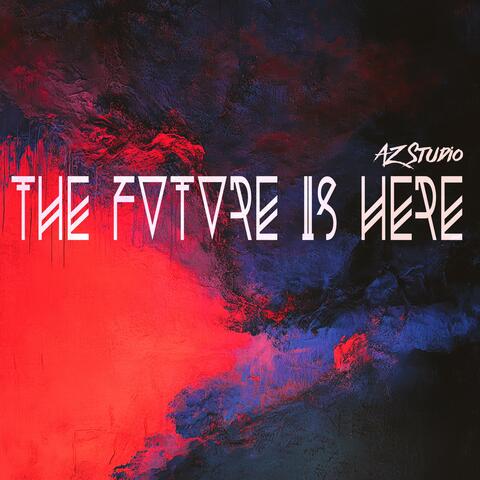 The Future Is Here